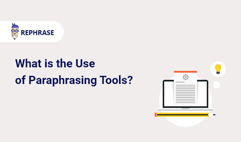 What is the Use of Paraphrasing Tools?...